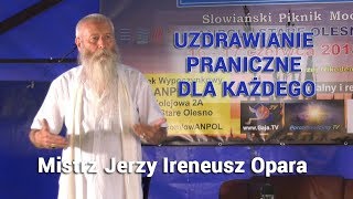 Uzdrawianie praniczne dla każdego  Mistrz Jerzy Ireneusz Opara [upl. by Rockel409]