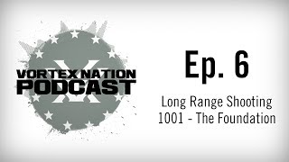 Ep 06  Long Range Shooting 1001  The Foundation [upl. by Secrest894]