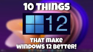 10 Things that make Windows 12 Better [upl. by Hilel]