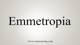 How To Say Emmetropia [upl. by Dnomal]