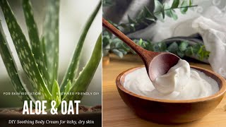 DIY Aloe amp Oat Soothing Body Cream for itchy dry irritated skin [upl. by Yorled]