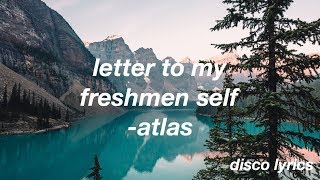 A Letter To My Freshman Self  Atlas Lyrics [upl. by Weinreb]