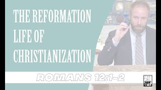 Sermon The Reformation Life of Christianization  Romans 1212 102724 [upl. by Ayotol]