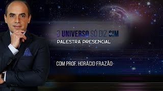 Palestra O Universo só diz SIM com Prof Horácio Frazão Metaflixtv [upl. by Initirb506]