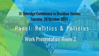 IX Oxbridge Conference in Brazilian Studies  Panel Politics amp Policies  Tuesday 26 October 2021 [upl. by Aneleh]