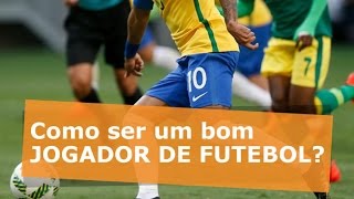 Como ser um bom jogador de futebol [upl. by Flodur]