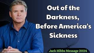 Jack Hibbs Message 2024  Out of the Darkness Before Americas Sickness [upl. by Cherice533]