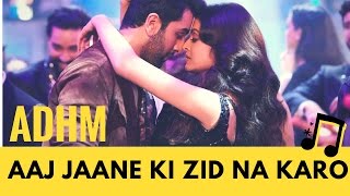 Aaj Jaane Ki Zid Na Karo  Ae Dil Hai Mushkil Music Video HQ  feat Aishwarya Ranbir [upl. by Eornom]