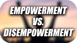 Empowerment Vs Disempowerment [upl. by Lati]