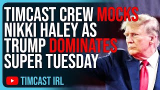 Timcast Crew MOCKS Nikki Haley As Trump DOMINATES Super Tuesday [upl. by Swen]