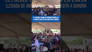 El pueblo yaqui espera en Vícam la llegada de AMLO en su última visita a Sonora [upl. by Curtis]