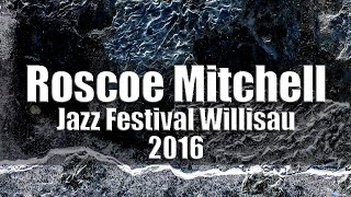 Roscoe Mitchell Trio  Jazz Festival Willisau 2016 radio broadcast [upl. by Quigley804]