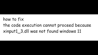 the code execution cannot proceed because xinput13dll was not found windows 11 [upl. by Martella356]