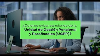 ¿Quieres evitar sanciones de la Unidad de Gestión Pensional y Parafiscales UGPP [upl. by Magdalen]