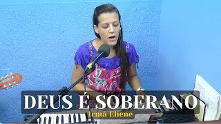 DEUS É SOBERANO  Irmã Eliene [upl. by Ebarta]