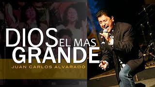 Dios El Mas Grande  En Vivo  Juan Carlos Alvarado [upl. by Leinnad]