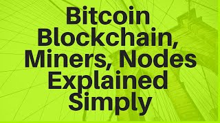 Bitcoin Blockchain Miners and Nodes Explained Simply [upl. by Sotnas975]