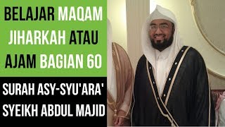 Maqam Jiharkah  Ajam 60  Surah Asy  Syuara Syeikh Abdul Majid [upl. by Niboc]