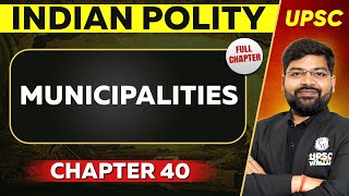 Municipalities FULL CHAPTER  Indian Polity Laxmikant Chapter 40  UPSC Preparation ⚡ [upl. by Wappes]