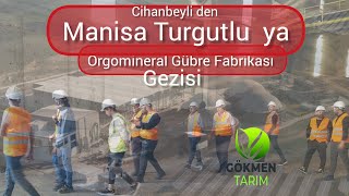 Konya Cihanbeyli den Manisa Turgutluya Organomineral Gübre Fabrikası na Tanıtım Gezisi [upl. by Tnahs]