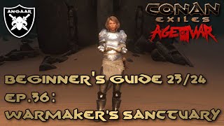 Conan Exiles  Age of War  Beginners Guide 2324  Ep36 Warmakers Sanctuary [upl. by Leitman]