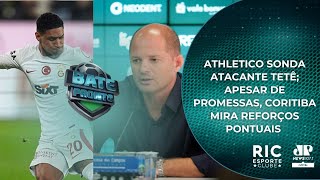 ATHLETICO SONDA ATACANTE TETÊ APESAR DE PROMESSAS CORITIBA MIRA REFORÇOS PONTUAIS  BATE PRONTO PR [upl. by Onurb]