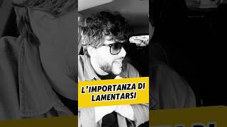 L’IMPORTANZA DI LAMENTARSI [upl. by Araccat]