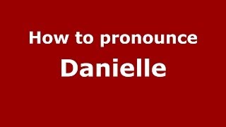 How to pronounce Danielle FrenchFrance  PronounceNamescom [upl. by Durham637]