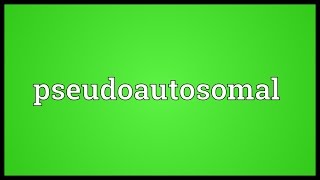 Pseudoautosomal Meaning [upl. by Ahkihs]