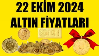 22 EKİM 2024  ALTIN FİYATLARI TÜM ÇEŞİTLER  GRAM ÇEYREK YARIM TAM BİLEZİK ATA REŞAT ONS GÜMÜŞ [upl. by Ainolloppa783]