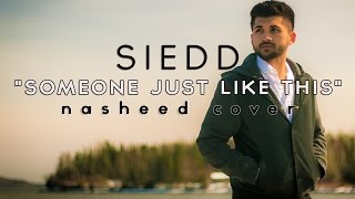 Siedd  quotSomeone Just Like Thisquot Official Nasheed Cover  Vocals Only [upl. by Aneerahs729]