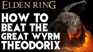 How to Beat Great Wyrm Theodorix  Elden Ring [upl. by Wenn785]