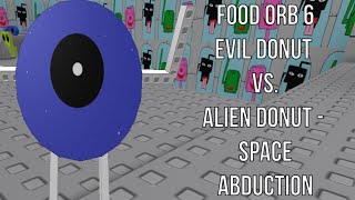 Roblox Food Orb 6 Evil Donut Vs Alien Donut  Space Abduction [upl. by Arissa]