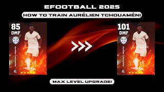 How To Train Tchouaméni In eFootball 2025  Aurélien Tchouaméni Max Level  Dexter Gaming [upl. by Linzy]