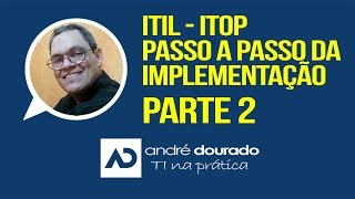 ITIL  ITOP  Passo a passo da implementação Parte 2 [upl. by Eelarual541]