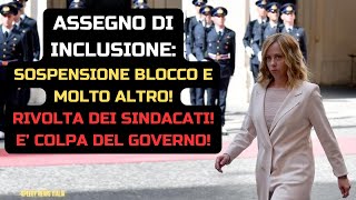 CAOS ASSEGNO DI INCLUSIONE SOSPENSIONI E BLOCCHI SINDACATI LANCIANO ALLARME COLPA DEL GOVERNO [upl. by Dalis121]