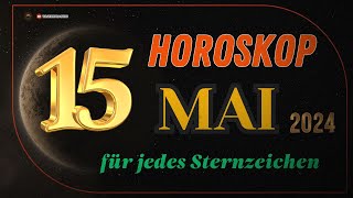 HOROSKOP FÜR DEN 15 MAI 2024  TAGESHOROSKOP FÜR ALLE STERNZEICHEN [upl. by Airekahs]