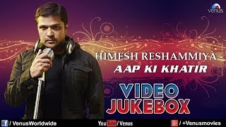 quotHimesh Reshammiya Songsquot  Aap Ki Khatir  Bardaasht  Video Jukebox [upl. by Celeste472]