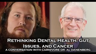 Carnivore Dr Al Danenberg on Rethinking Dental Health Gut Issues and Cancer with David Gornoski [upl. by Irvin]