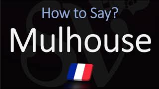 How to Pronounce Mulhouse  French Alsace City Pronunciation [upl. by Kery662]