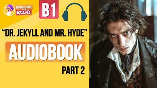 English Audiobook for Beginners 🎧 Level B2 💀 quotDr Jekyll and Mr Hydequot Audiobook 😱 PART 2 [upl. by Aser]