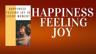 Happiness Feeling Joy in Every Moment  Audiobook Guide [upl. by Sirraj]