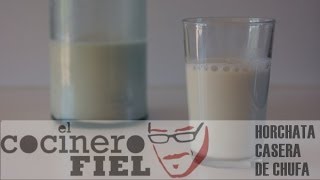 EL COCINERO FIEL 525 HORCHATA CASERA DE CHUFA [upl. by Laehcim225]