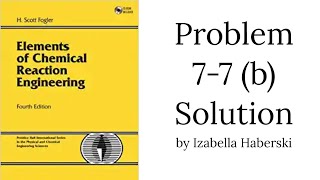 Solution 77 b Foglers Fourth Edition Elements of Chemical Reaction Engineering [upl. by Aneez60]