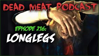 Longlegs Dead Meat Podcast Ep 216 [upl. by Catriona585]