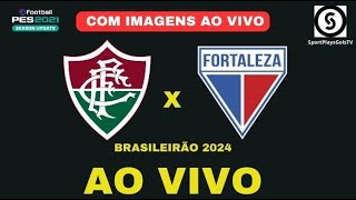 FLUMINENSE X FORTALEZA AO VIVO COM IMAGENS BRASILEIRÃO 2024  PES21 [upl. by Geier609]