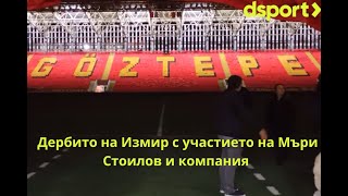 Дербито на Измир с участието на Мъри Стоилов и компания през погледа на Dsport [upl. by Eiznik]