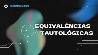 Exercícios Equivalência Tautológica [upl. by Bedell]