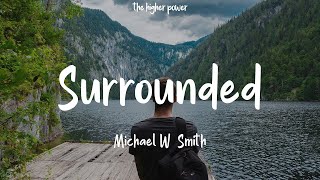 Michael W Smith  Surrounded Fight My Battles Lyrics  1 Hour [upl. by Elocaj939]