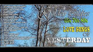 GOLDEN OLDIES  Love Songs Of Yesterday 60s 70 80s [upl. by Laban]